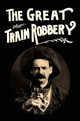 The Great Train Robbery!  A Western Adventure Filled With Daring Heists and Unexpected Twists